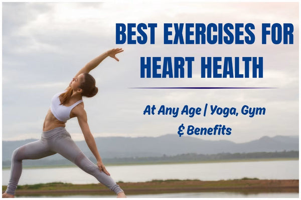 Best Exercises for Heart Health at Any Age | Yoga, Gym & Benefits