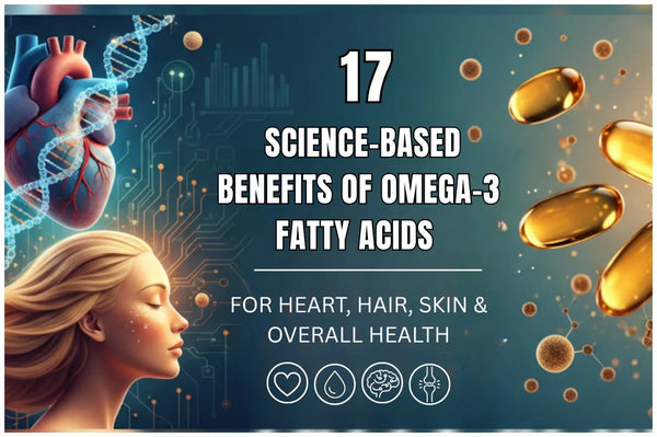 17 Science-Based Benefits of Omega-3 Fatty Acids for Heart, Hair, Skin &amp; Overall Health