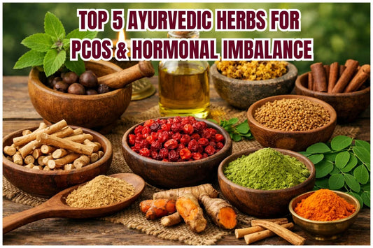 Top 5 Ayurvedic Herbs for PCOS &amp; Hormonal Imbalance