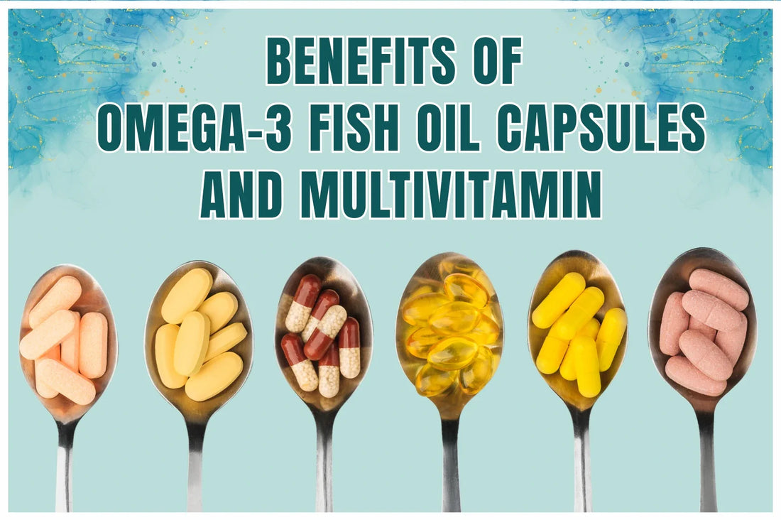 Benefits of Omega-3 Fish Oil Capsules and Multivitamins Together
