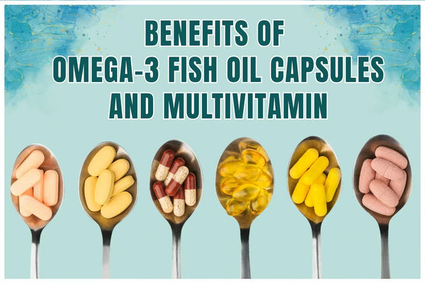 Benefits of Omega-3 Fish Oil Capsules and Multivitamins Together