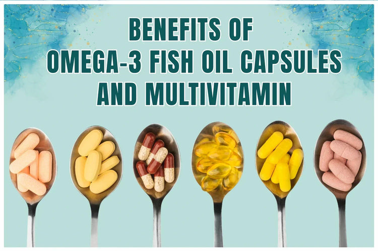 Benefits of Omega-3 Fish Oil Capsules and Multivitamins Together