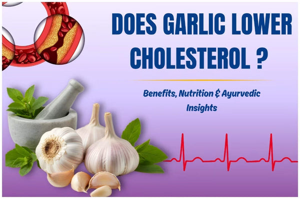 Does Garlic Lower Cholesterol? Benefits, Nutrition & Ayurvedic Insights
