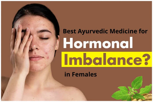 Best Ayurvedic Medicine for Hormonal Imbalance in Females